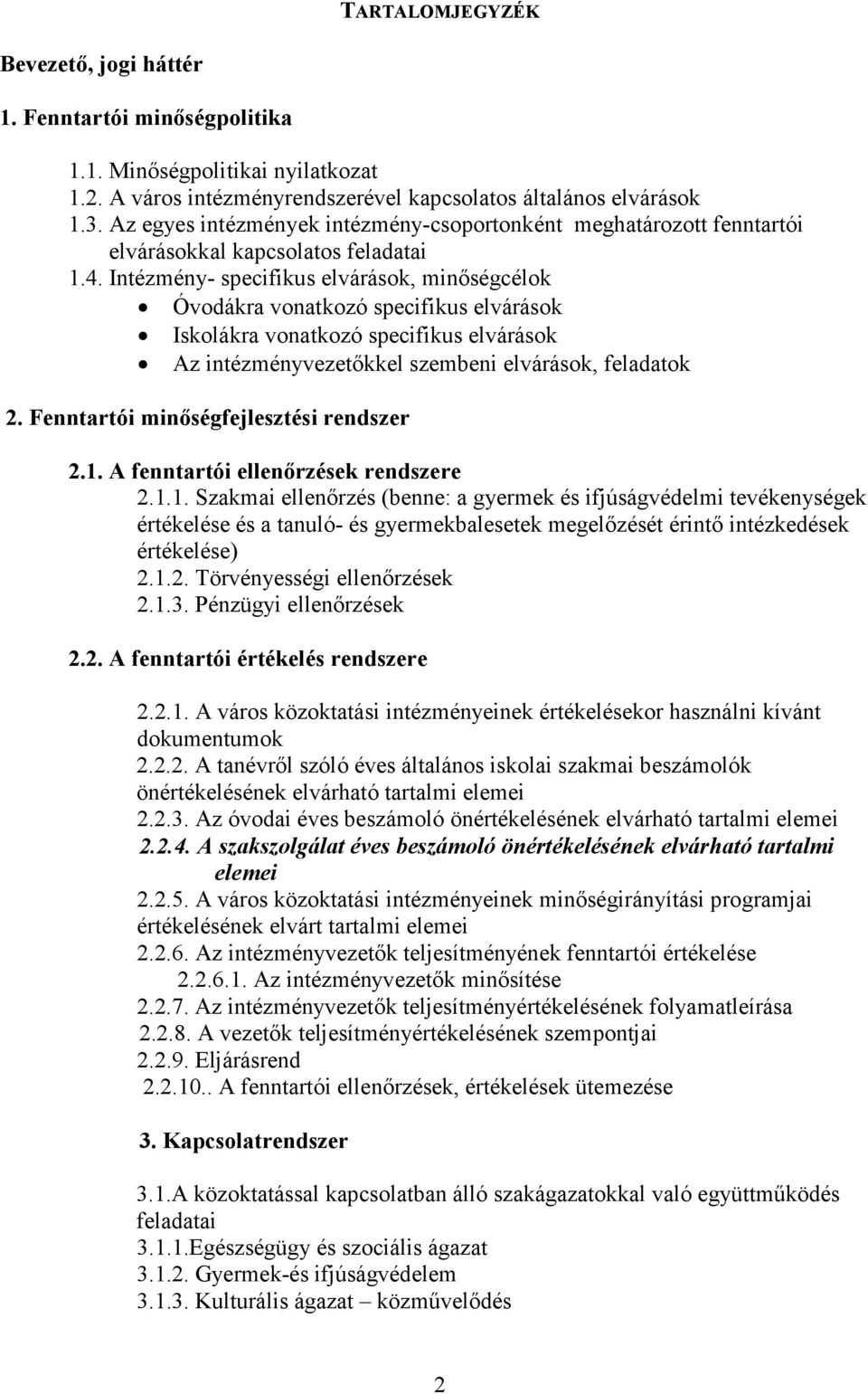 Intézmény- specifikus elvárások, minıségcélok Óvodákra vonatkozó specifikus elvárások Iskolákra vonatkozó specifikus elvárások Az intézményvezetıkkel szembeni elvárások, feladatok 2.