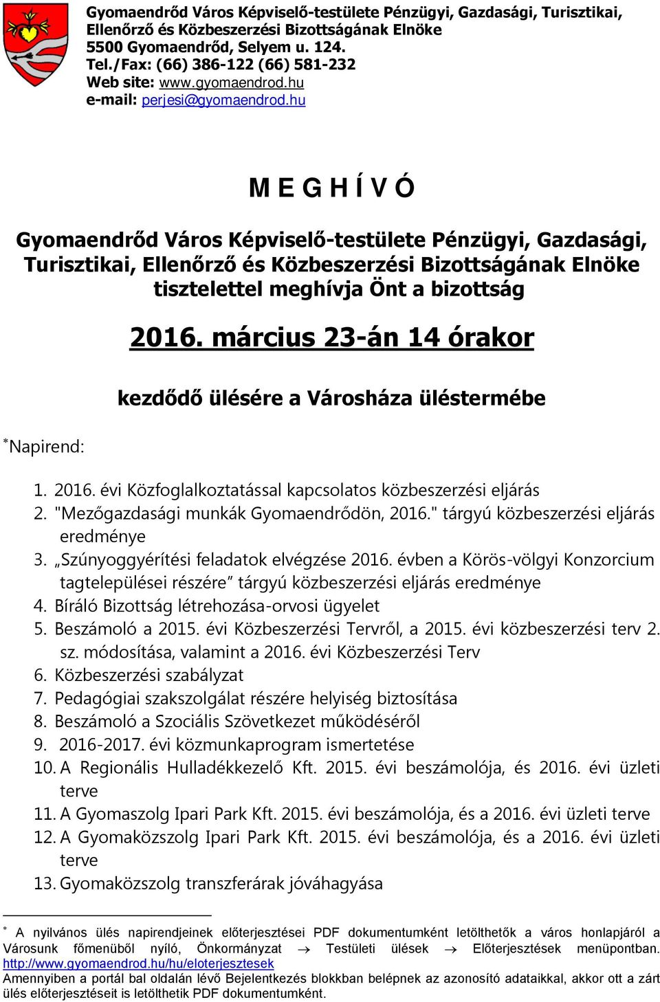 hu M E G H Í V Ó Gyomaendrőd Város Képviselő-testülete Pénzügyi, Gazdasági, Turisztikai, Ellenőrző és Közbeszerzési Bizottságának Elnöke tisztelettel meghívja Önt a bizottság 2016.