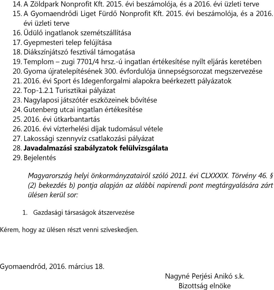 Gyoma újratelepítésének 300. évfordulója ünnepségsorozat megszervezése 21. 2016. évi Sport és Idegenforgalmi alapokra beérkezett pályázatok 22. Top-1.2.1 Turisztikai pályázat 23.