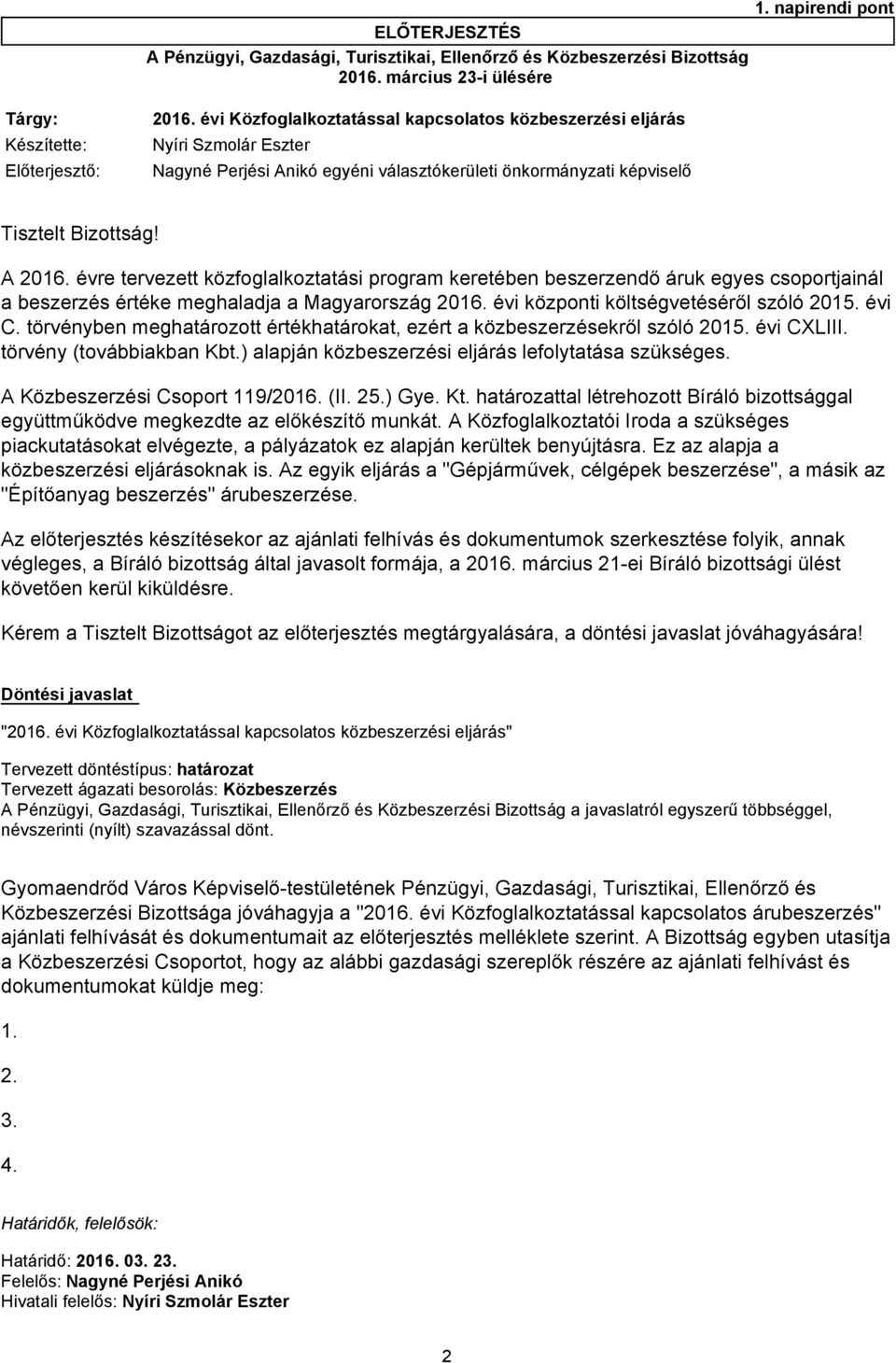 napirendi pont Tisztelt Bizottság! A 2016. évre tervezett közfoglalkoztatási program keretében beszerzendő áruk egyes csoportjainál a beszerzés értéke meghaladja a Magyarország 2016.