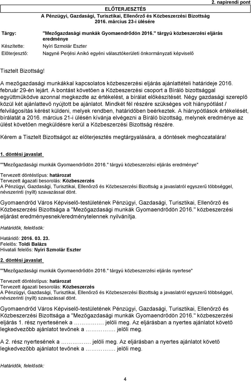 A mezőgazdasági munkákkal kapcsolatos közbeszerzési eljárás ajánlattételi határideje 2016. február 29-én lejárt.