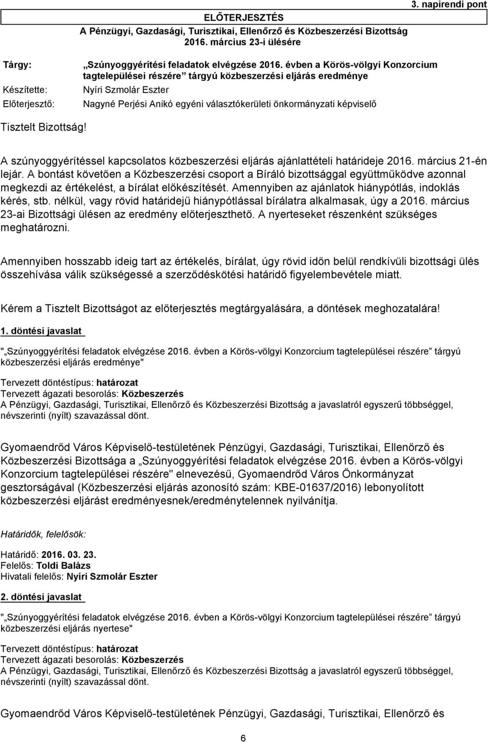 Nagyné Perjési Anikó egyéni választókerületi önkormányzati képviselő 3. napirendi pont A szúnyoggyérítéssel kapcsolatos közbeszerzési eljárás ajánlattételi határideje 2016. március 21-én lejár.