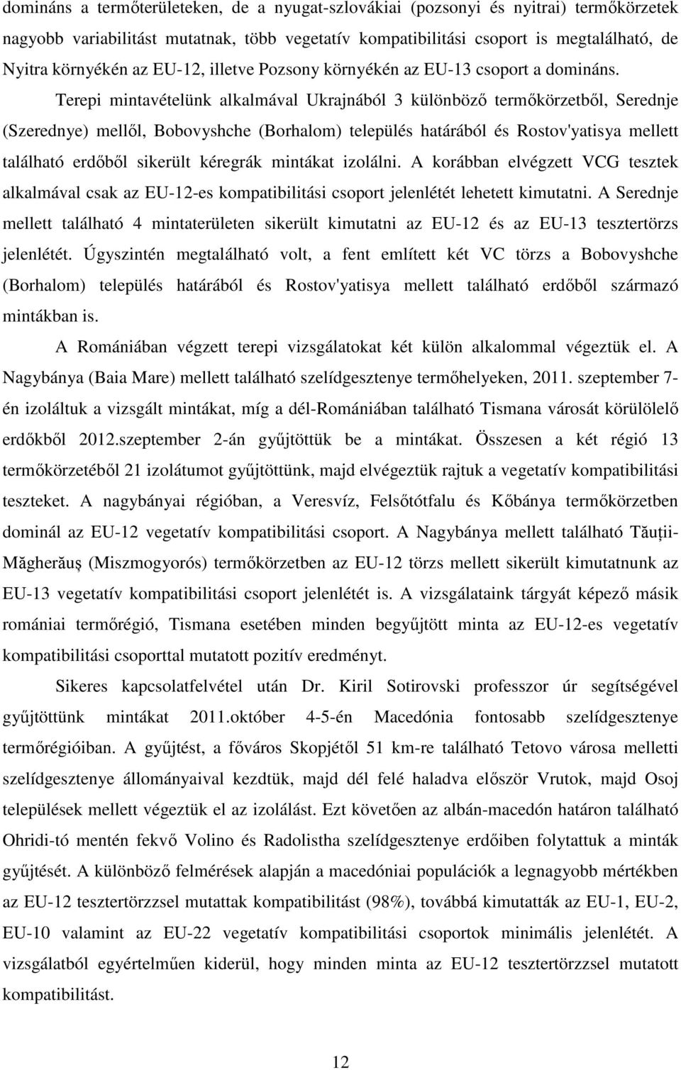 Terepi mintavételünk alkalmával Ukrajnából 3 különböző termőkörzetből, Serednje (Szerednye) mellől, Bobovyshche (Borhalom) település határából és Rostov'yatisya mellett található erdőből sikerült