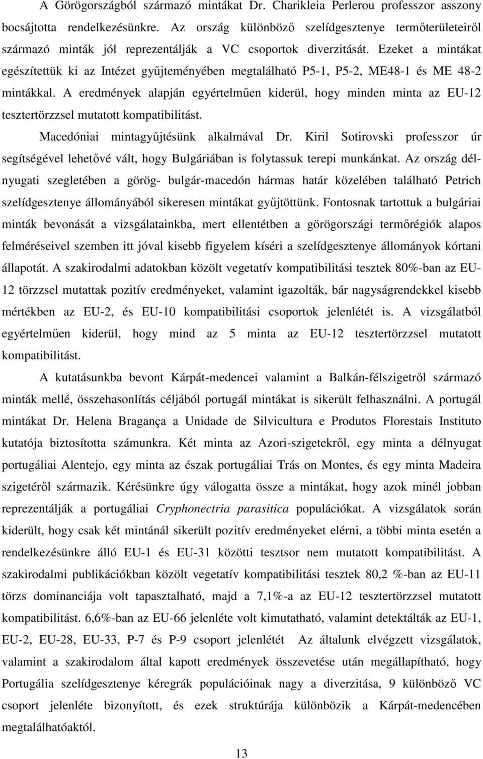 Ezeket a mintákat egészítettük ki az Intézet gyűjteményében megtalálható P5-1, P5-2, ME48-1 és ME 48-2 mintákkal.