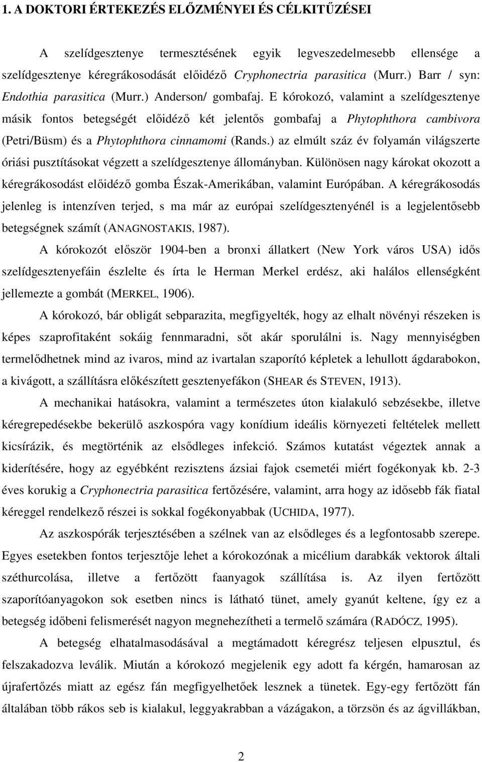 E kórokozó, valamint a szelídgesztenye másik fontos betegségét előidéző két jelentős gombafaj a Phytophthora cambivora (Petri/Büsm) és a Phytophthora cinnamomi (Rands.