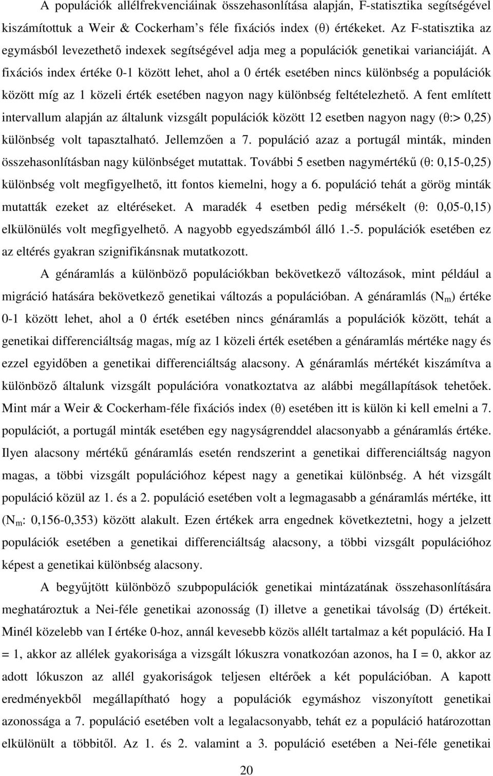 A fixációs index értéke 0-1 között lehet, ahol a 0 érték esetében nincs különbség a populációk között míg az 1 közeli érték esetében nagyon nagy különbség feltételezhető.