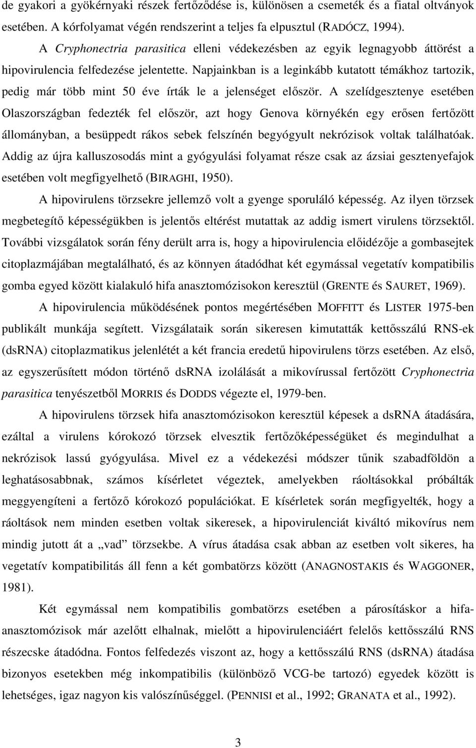 Napjainkban is a leginkább kutatott témákhoz tartozik, pedig már több mint 50 éve írták le a jelenséget először.