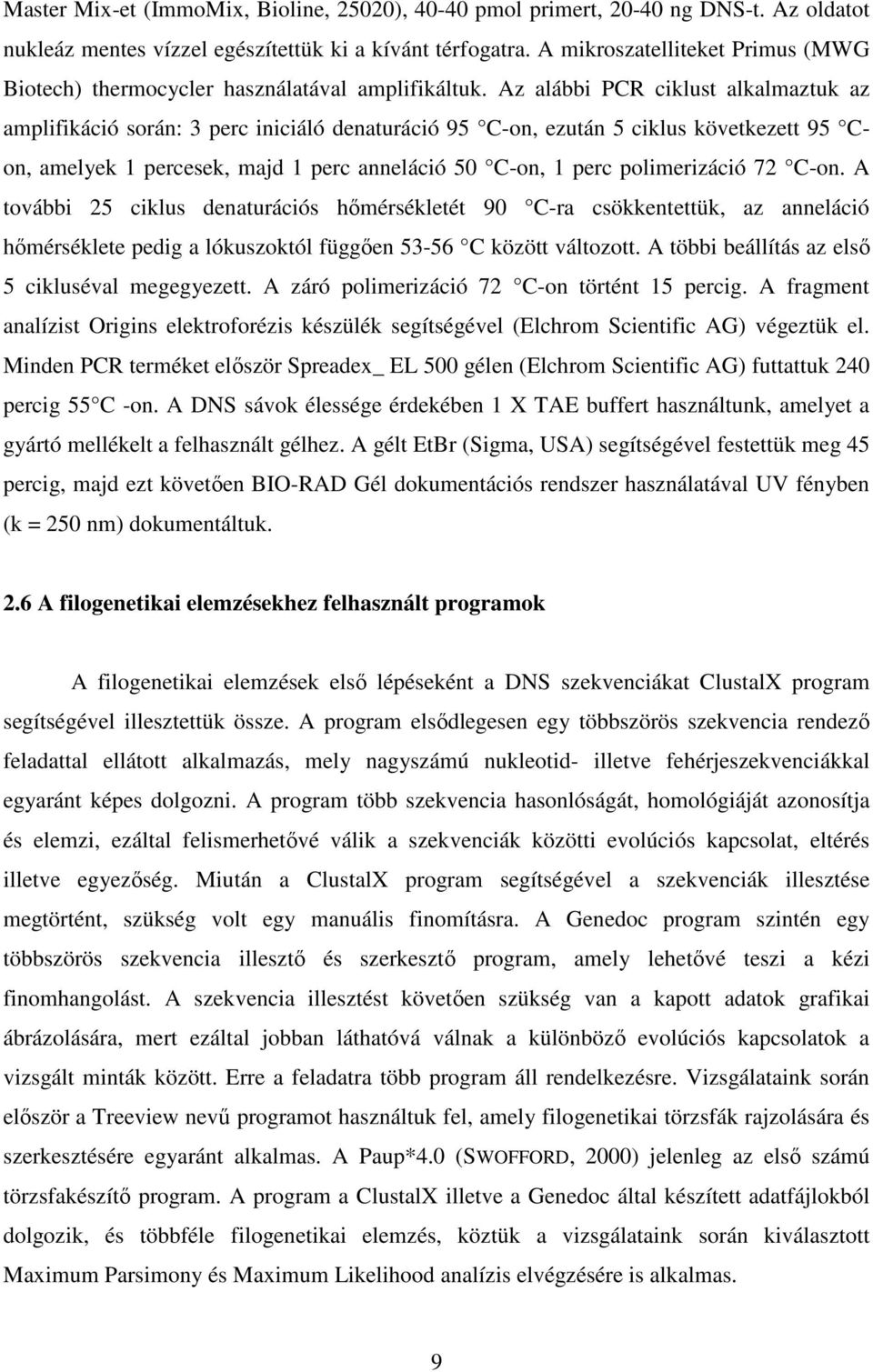 Az alábbi PCR ciklust alkalmaztuk az amplifikáció során: 3 perc iniciáló denaturáció 95 C-on, ezután 5 ciklus következett 95 Con, amelyek 1 percesek, majd 1 perc anneláció 50 C-on, 1 perc