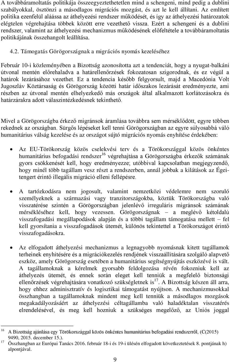 Ezért a schengeni és a dublini rendszer, valamint az áthelyezési mechanizmus működésének előfeltétele a továbbáramoltatás politikájának összehangolt leállítása. 4.2.