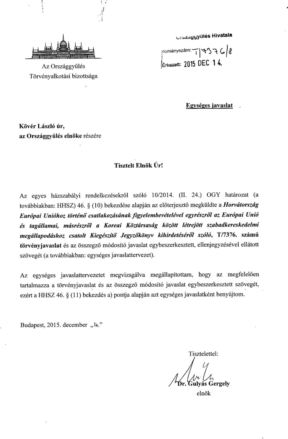 (10) bekezdése alapján az el őterjesztő megküldte a Horvátország Európai Unióhoz történő csatlakozásának figyelembevételével egyrészről az Európai Unió és tagállamai, másrészről a Koreai Köztársaság