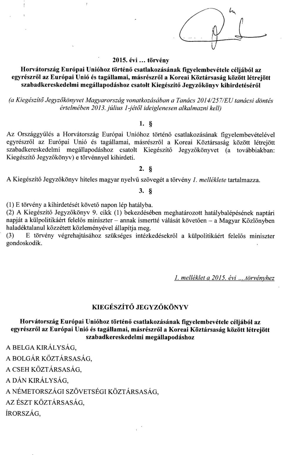 szabadkereskedelmi megállapodáshoz csatolt Kiegészít ő Jegyz őkönyv kihirdetésér ő l (a Kiegészítő Jegyzőkönyvet Magyarország vonatkozásában a Tanács 2014/257/EU tanácsi döntés értelmében 2013.