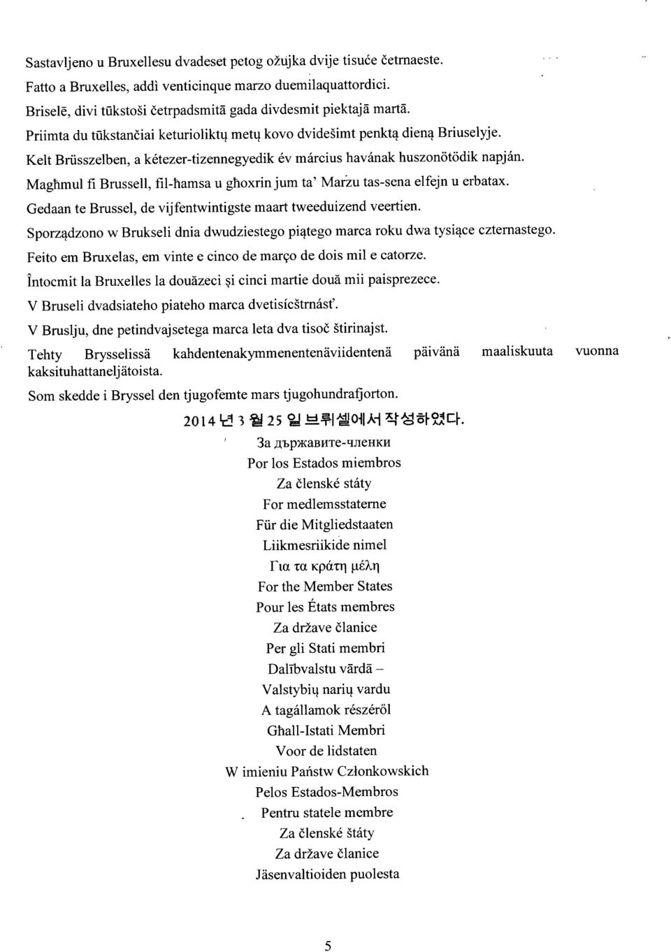 Maghmul fi Brussell, fil-hamsa u ghoxrin jum ta' Mar 'zu tas-sena elfejn u erbatax. Gedaan te Brussel, de vijfentwintigste maart tweeduizend veertien.
