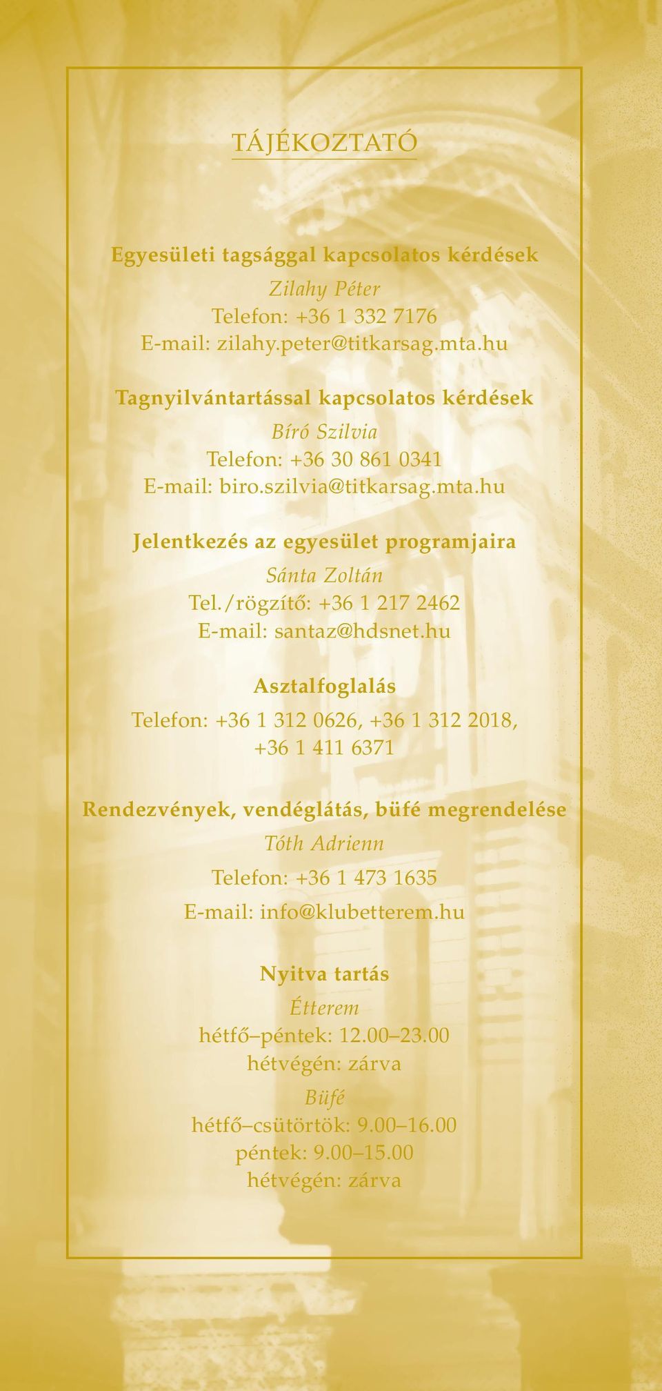 hu Jelentkezés az egyesület programjaira Sánta Zoltán Tel./rögzítô: +36 1 217 2462 E-mail: santaz@hdsnet.