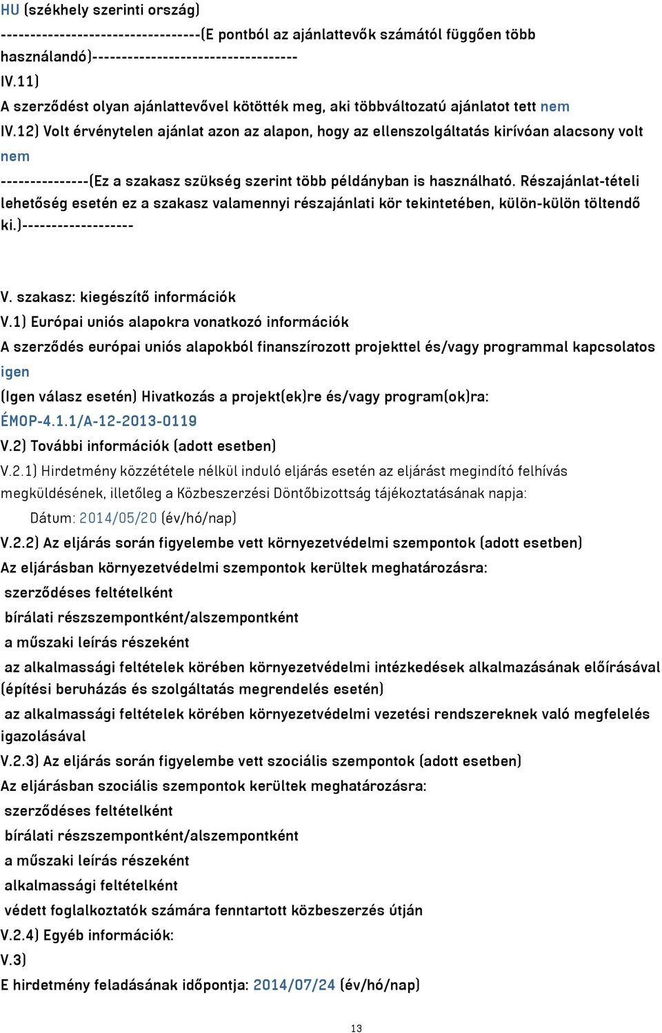 12) Volt érvénytelen ajánlat azon az alapon, hogy az ellenszolgáltatás kirívóan alacsony volt nem ---------------(Ez a szakasz szükség szerint több példányban is használható.