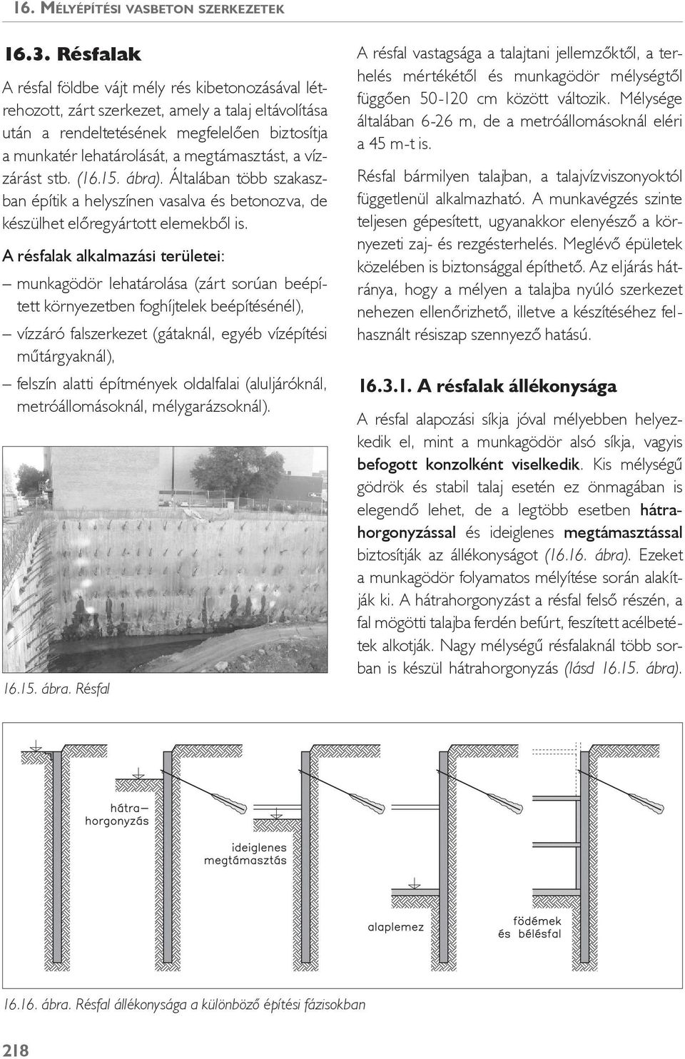 tb. (16.15. ábra). Általában több zakazban építik a helyzínen vaalva é betonozva, de kézülhet előregyártott elemekből i.