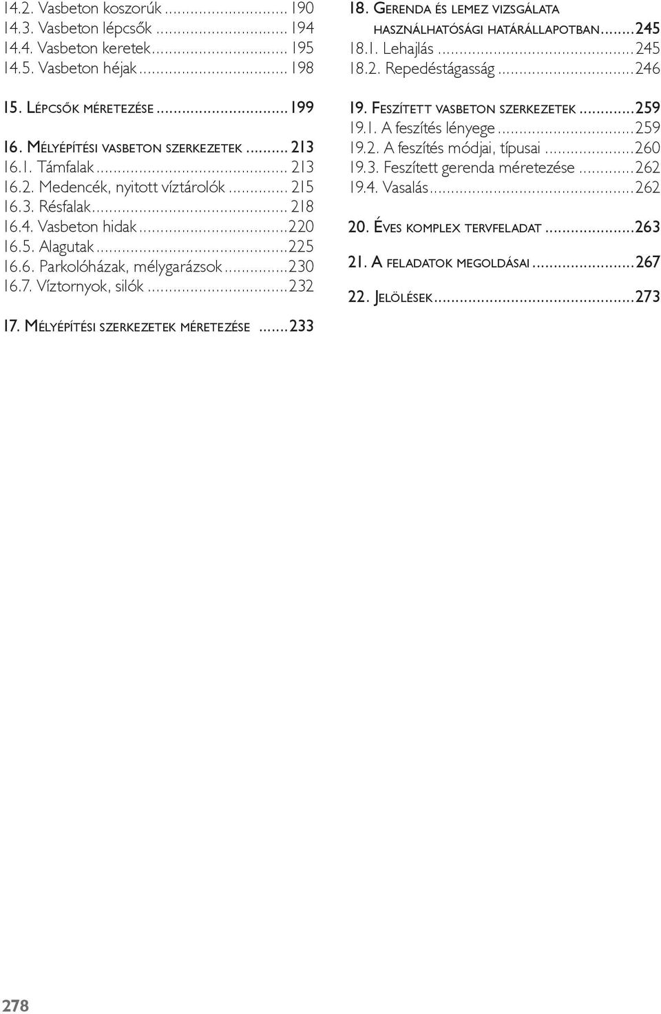 Mélyépítéi zerkezetek méretezée...33 18. Gerenda é lemez vizgálata haználhatóági határállapotban...45 18.1. Lehajlá...45 18.. Repedétágaág...46 19. Fezített vabeton zerkezetek...59 19.