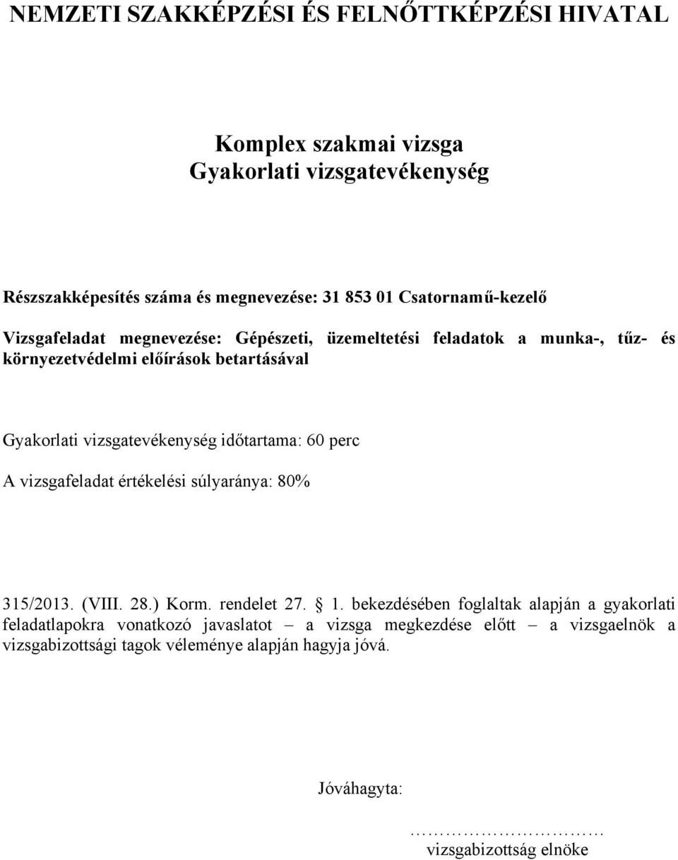 értékelési súlyaránya: 80% 315/2013. (VIII. 28.) Korm. rendelet 27. 1.