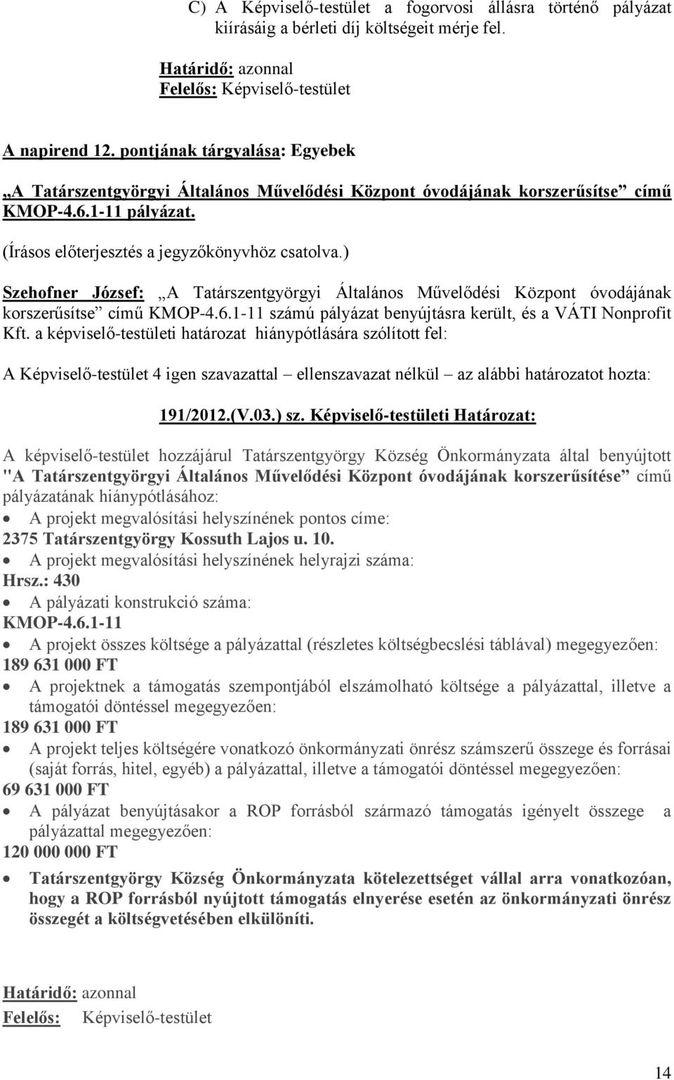 Szehofner József: A Tatárszentgyörgyi Általános Művelődési Központ óvodájának korszerűsítse című KMOP-4.6.1-11 számú pályázat benyújtásra került, és a VÁTI Nonprofit Kft.