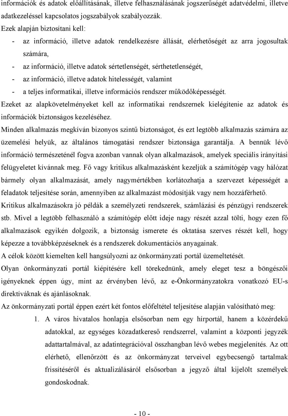 információ, illetve adatok hitelességét, valamint - a teljes informatikai, illetve információs rendszer működőképességét.