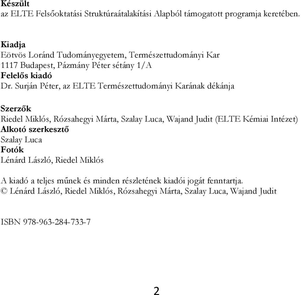 Surján Péter, az ELTE Természettudományi Karának dékánja Szerzők Riedel Miklós, Rózsahegyi Márta, Szalay Luca, Wajand Judit (ELTE Kémiai Intézet)