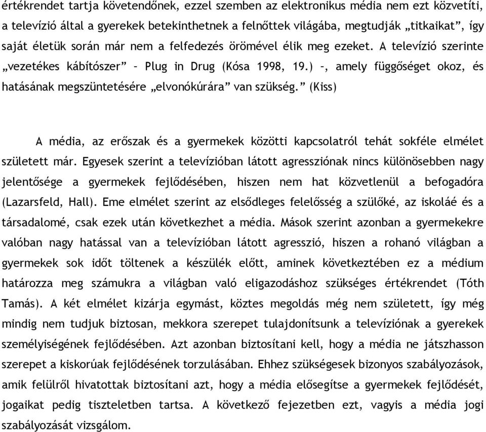 (Kiss) A média, az erőszak és a gyermekek közötti kapcsolatról tehát sokféle elmélet született már.