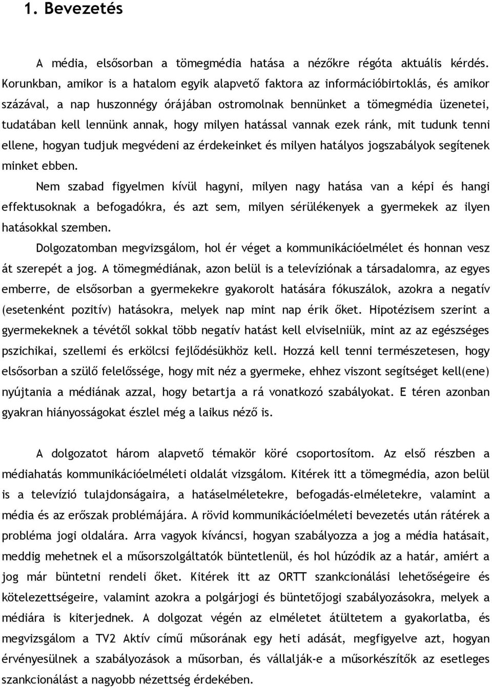 hogy milyen hatással vannak ezek ránk, mit tudunk tenni ellene, hogyan tudjuk megvédeni az érdekeinket és milyen hatályos jogszabályok segítenek minket ebben.