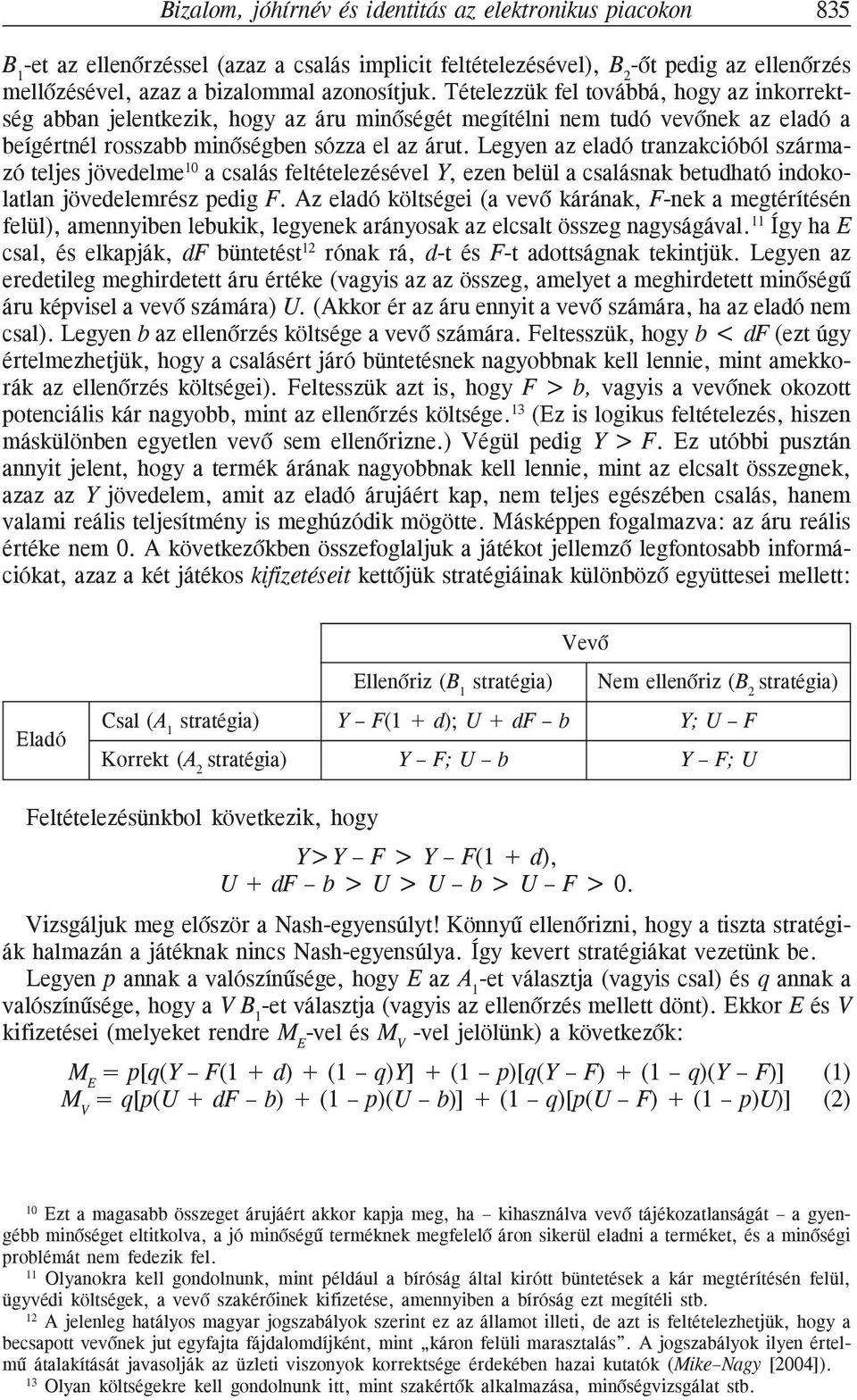 Legyen az eladó tranzakcióból származó teljes jövedelme 10 a csalás feltételezésével Y, ezen belül a csalásnak betudható indokolatlan jövedelemrész pedig F.