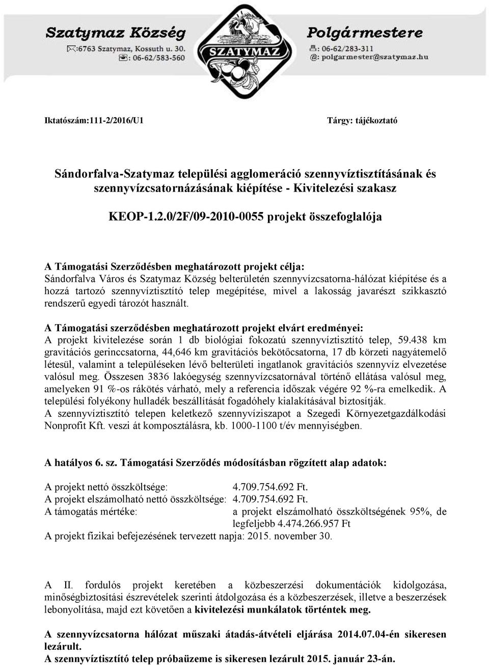 összefoglalója A Támogatási Szerződésben meghatározott projekt célja: Sándorfalva Város és Szatymaz Község belterületén szennyvízcsatorna-hálózat kiépítése és a hozzá tartozó szennyvíztisztító telep