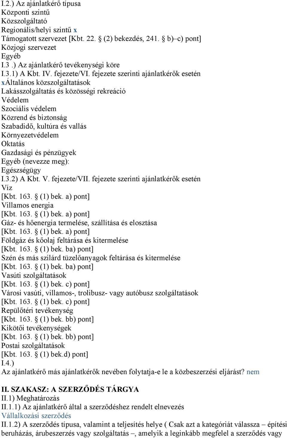 fejezete szerinti ajánlatkérők esetén xáltalános közszolgáltatások Lakásszolgáltatás és közösségi rekreáció Védelem Szociális védelem Közrend és biztonság Szabadidő, kultúra és vallás