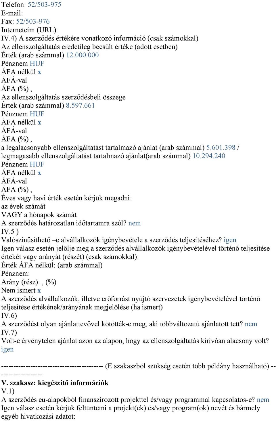 000 Pénznem HUF ÁFA nélkül x ÁFA (%), Az ellenszolgáltatás szerződésbeli összege Érték (arab számmal) 8.597.