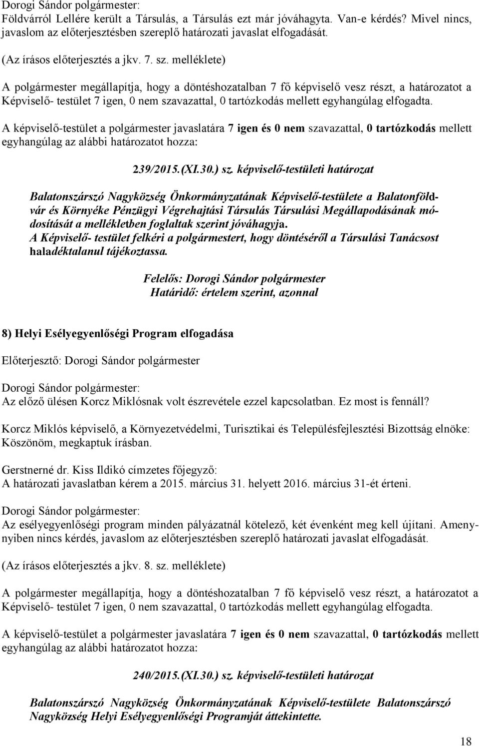 képviselő-testületi határozat Balatonszárszó Nagyközség Önkormányzatának Képviselő-testülete a Balatonföldvár és Környéke Pénzügyi Végrehajtási Társulás Társulási Megállapodásának módosítását a