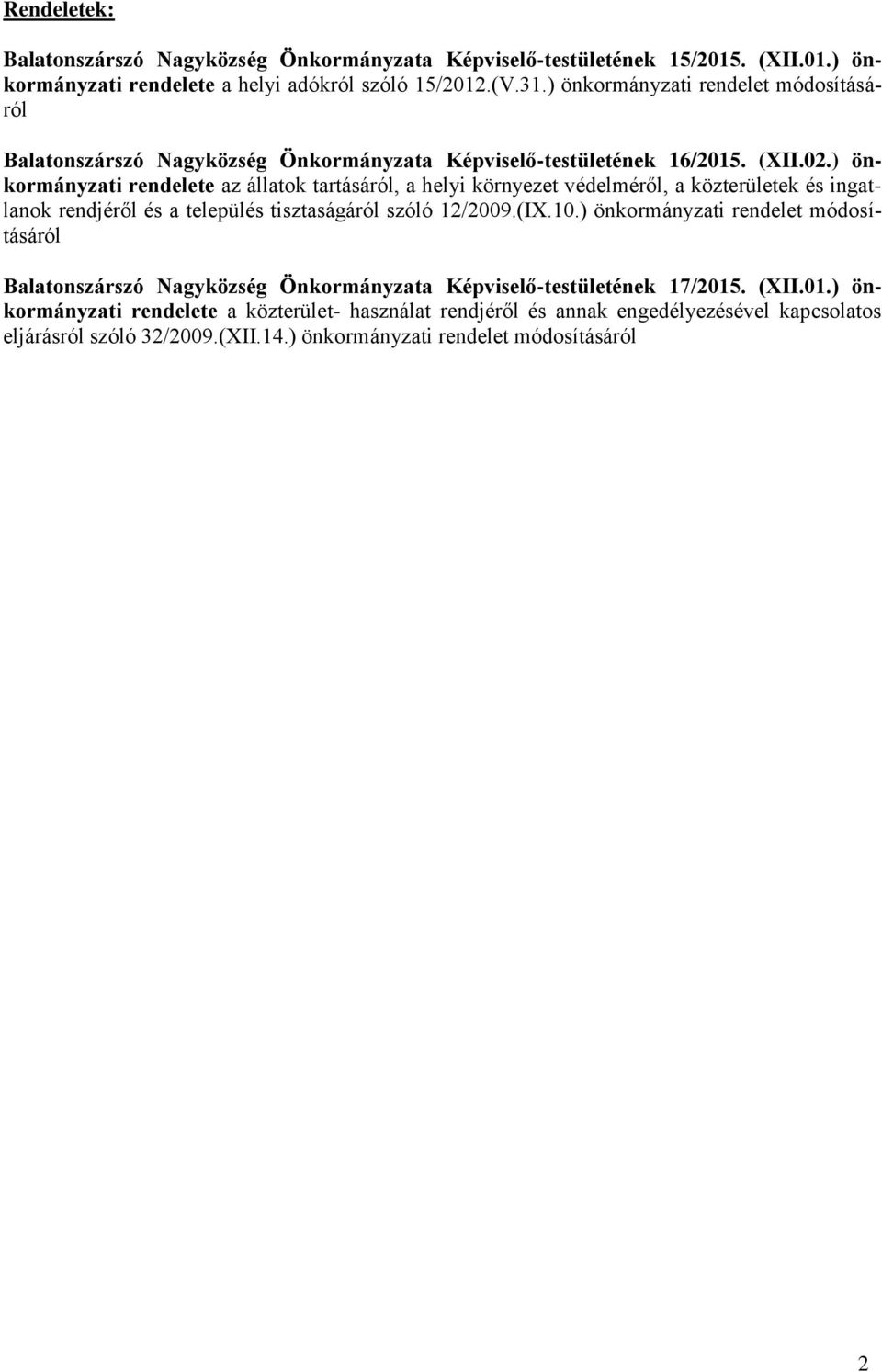 ) önkormányzati rendelete az állatok tartásáról, a helyi környezet védelméről, a közterületek és ingatlanok rendjéről és a település tisztaságáról szóló 12/2009.(IX.10.