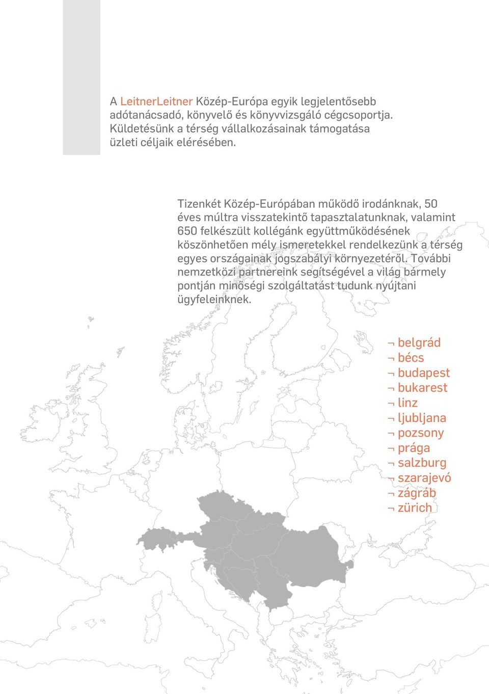 Tizenkét Közép-Európában működő irodánknak, 50 éves múltra visszatekintő tapasztalatunknak, valamint 650 felkészült kollégánk együttműködésének köszönhetően