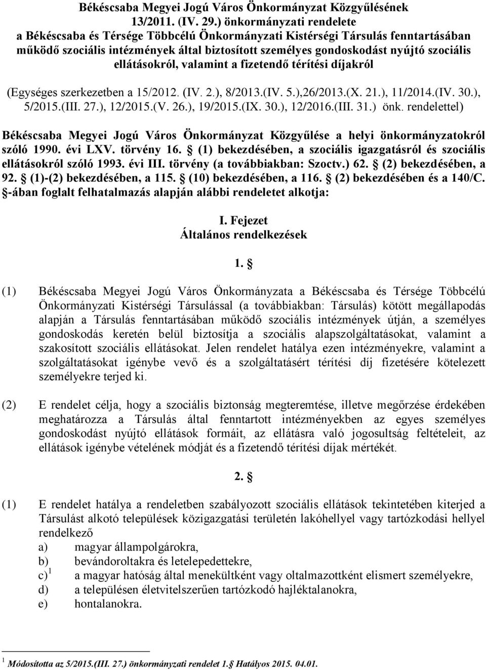 ellátásokról, valamint a fizetendő térítési díjakról (Egységes szerkezetben a 15/2012. (IV. 2.), 8/2013.(IV. 5.),26/2013.(X. 21.), 11/2014.(IV. 30.), 5/2015.(III. 27.), 12/2015.(V. 26.), 19/2015.(IX.
