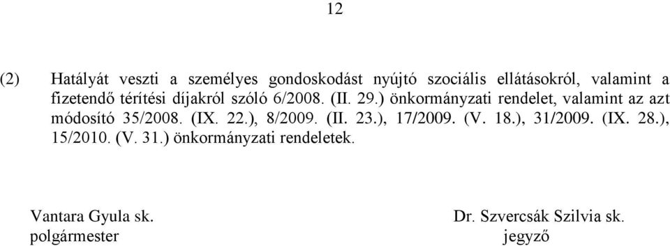 ) önkormányzati rendelet, valamint az azt módosító 35/2008. (IX. 22.), 8/2009. (II. 23.