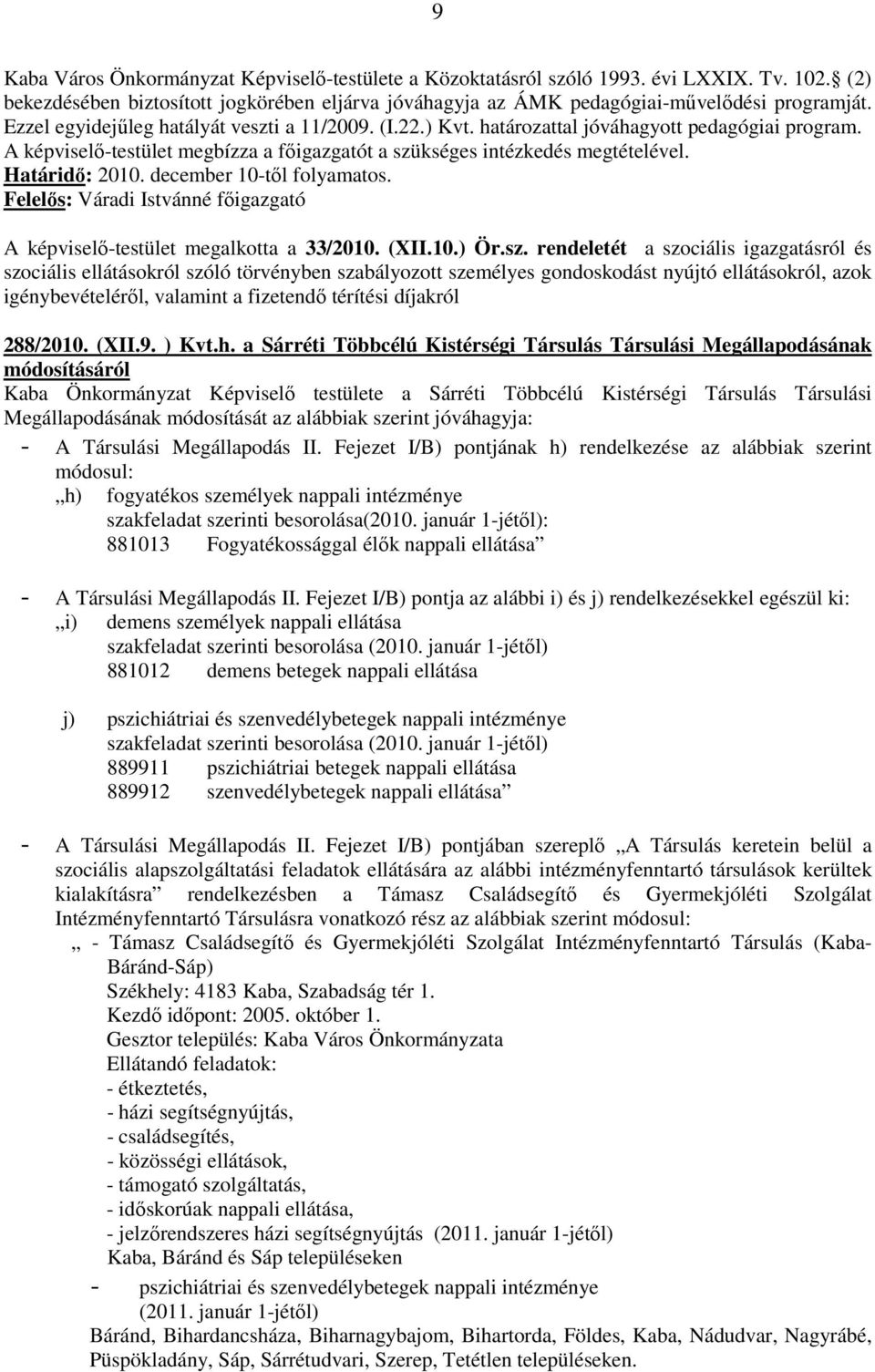 december 10-től folyamatos. Felelős: Váradi Istvánné főigazgató A képviselő-testület megalkotta a 33/2010. (XII.10.) Ör.sz.