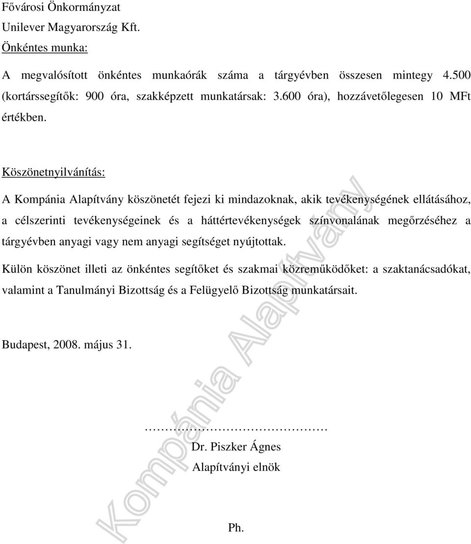 Köszönetnyilvánítás: A Kompánia Alapítvány köszönetét fejezi ki mindazoknak, akik tevékenységének ellátásához, a célszerinti tevékenységeinek és a háttértevékenységek