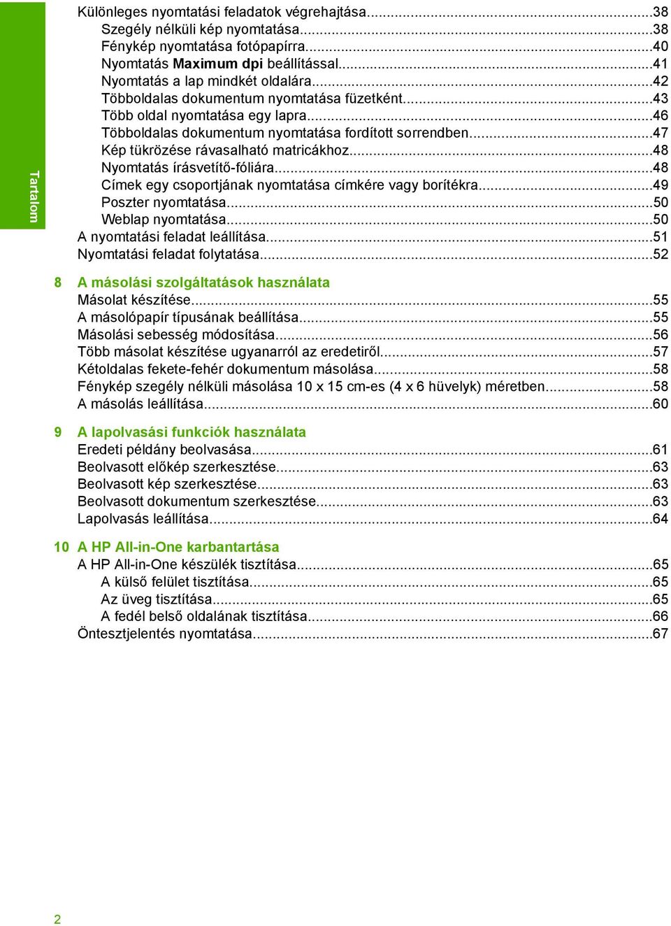 ..47 Kép tükrözése rávasalható matricákhoz...48 Nyomtatás írásvetítő-fóliára...48 Címek egy csoportjának nyomtatása címkére vagy borítékra...49 Poszter nyomtatása...50 Weblap nyomtatása.