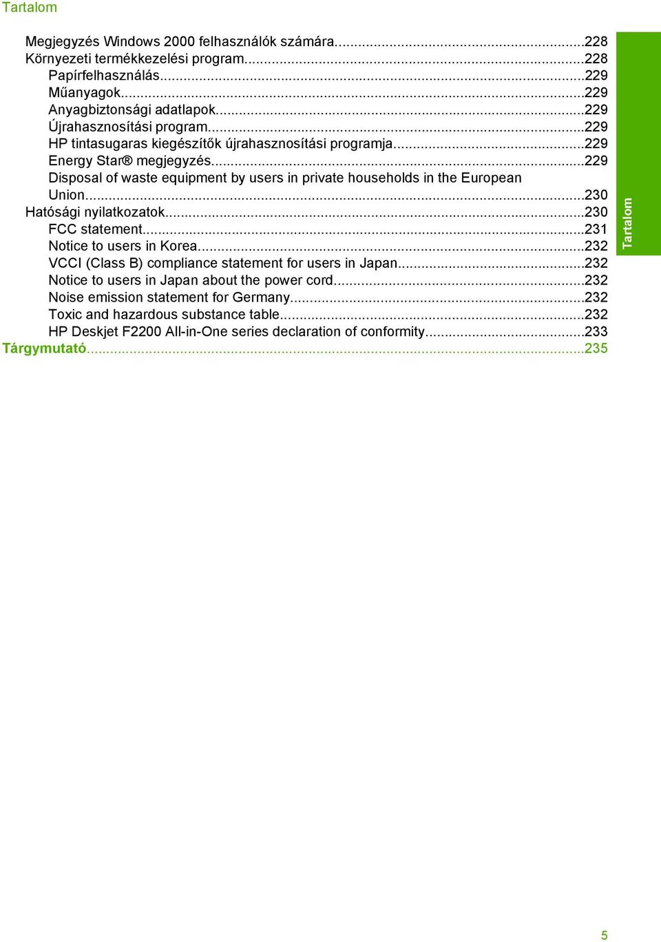 ..229 Disposal of waste equipment by users in private households in the European Union...230 Hatósági nyilatkozatok...230 FCC statement...231 Notice to users in Korea.