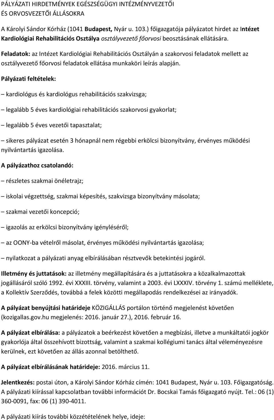 Feladatok: az Intézet Kardiológiai Rehabilitációs Osztályán a szakorvosi feladatok mellett az osztályvezető főorvosi feladatok ellátása munkaköri leírás alapján.