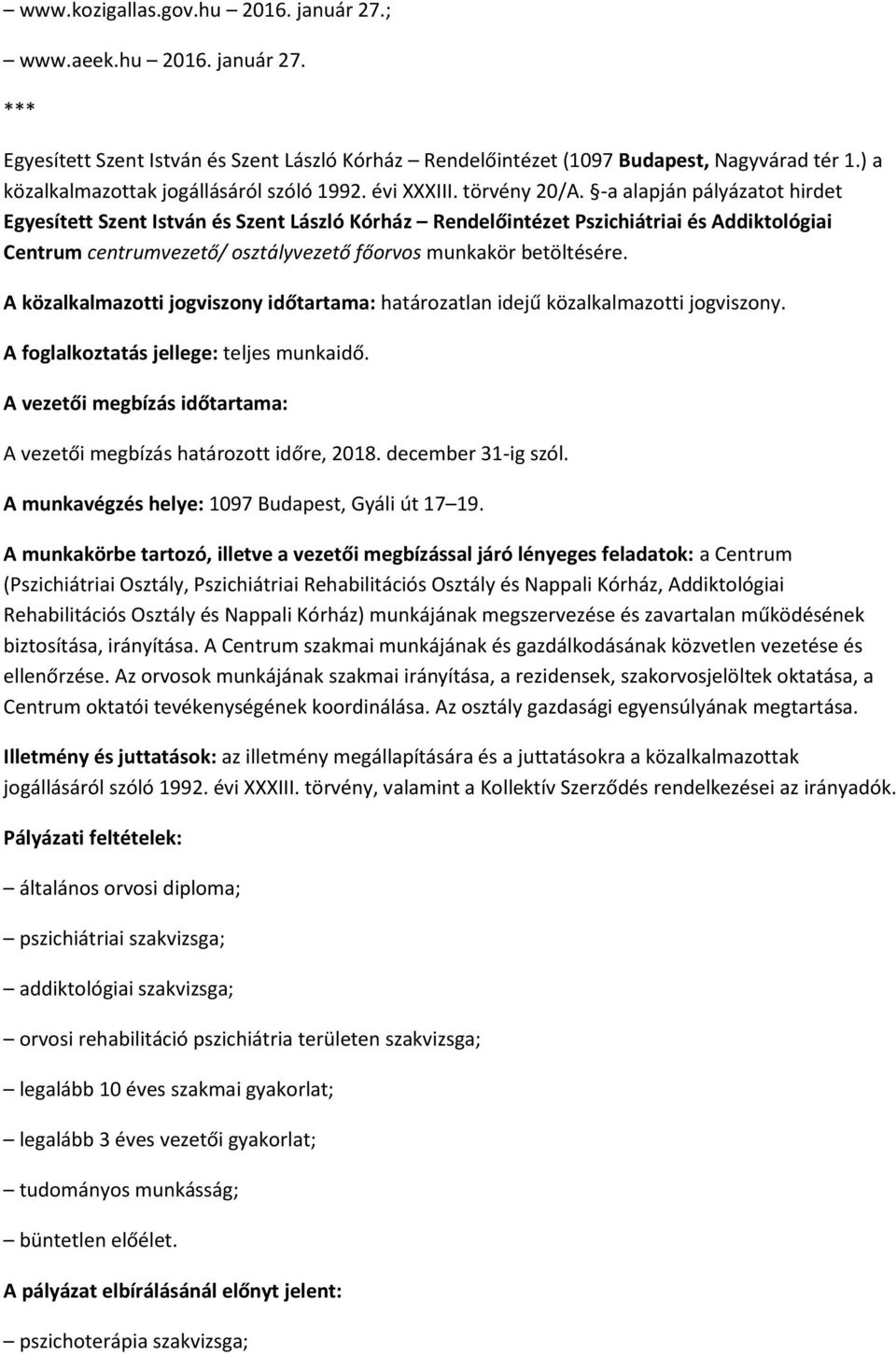 -a alapján pályázatot hirdet Egyesített Szent István és Szent László Kórház Rendelőintézet Pszichiátriai és Addiktológiai Centrum centrumvezető/ osztályvezető főorvos munkakör betöltésére.