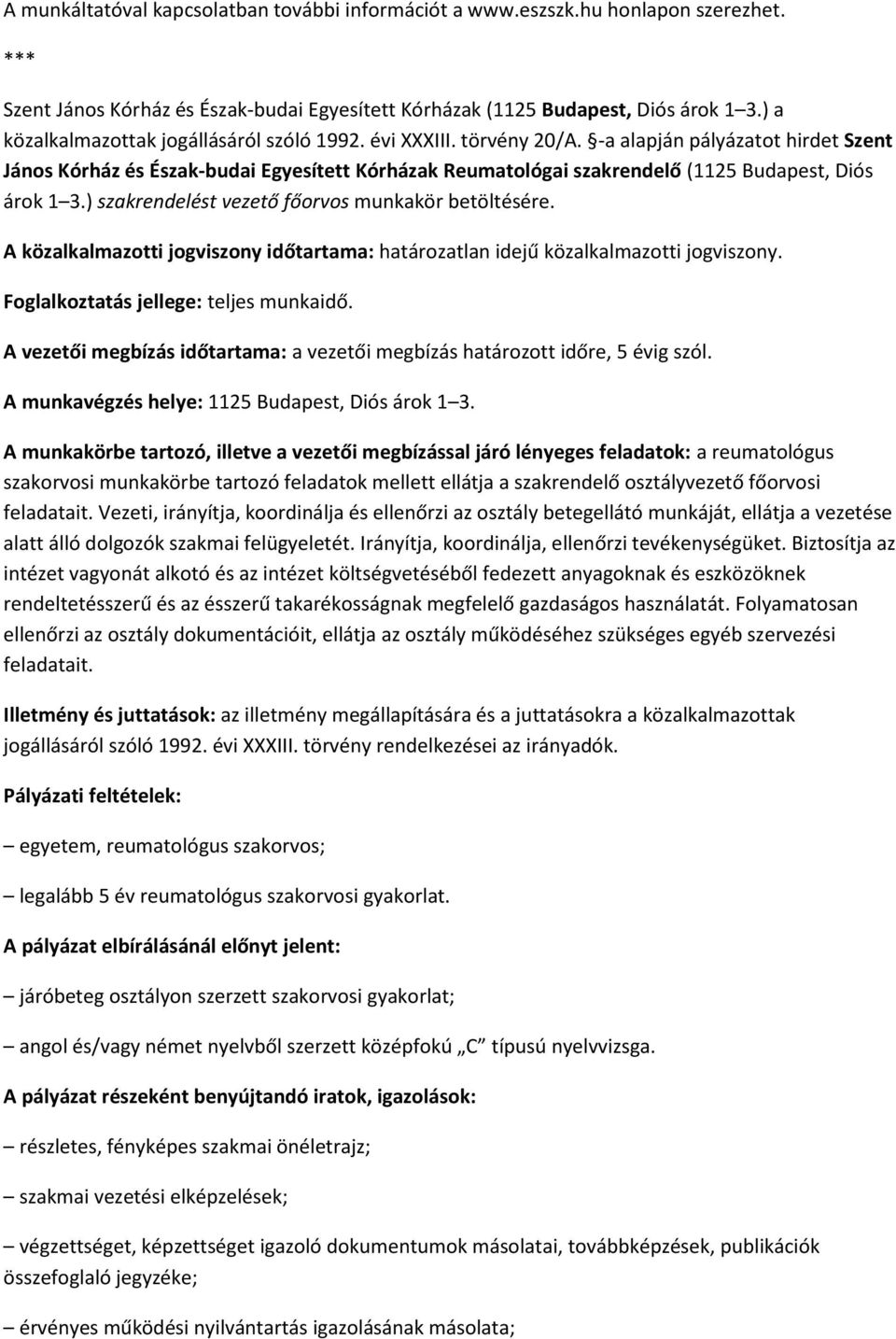 -a alapján pályázatot hirdet Szent János Kórház és Észak-budai Egyesített Kórházak Reumatológai szakrendelő (1125 Budapest, Diós árok 1 3.) szakrendelést vezető főorvos munkakör betöltésére.