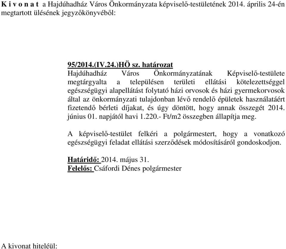 gyermekorvosok által az önkormányzati tulajdonban lévő rendelő épületek használatáért fizetendő bérleti díjakat, és úgy döntött, hogy annak összegét 2014. június 01. napjától havi 1.220.