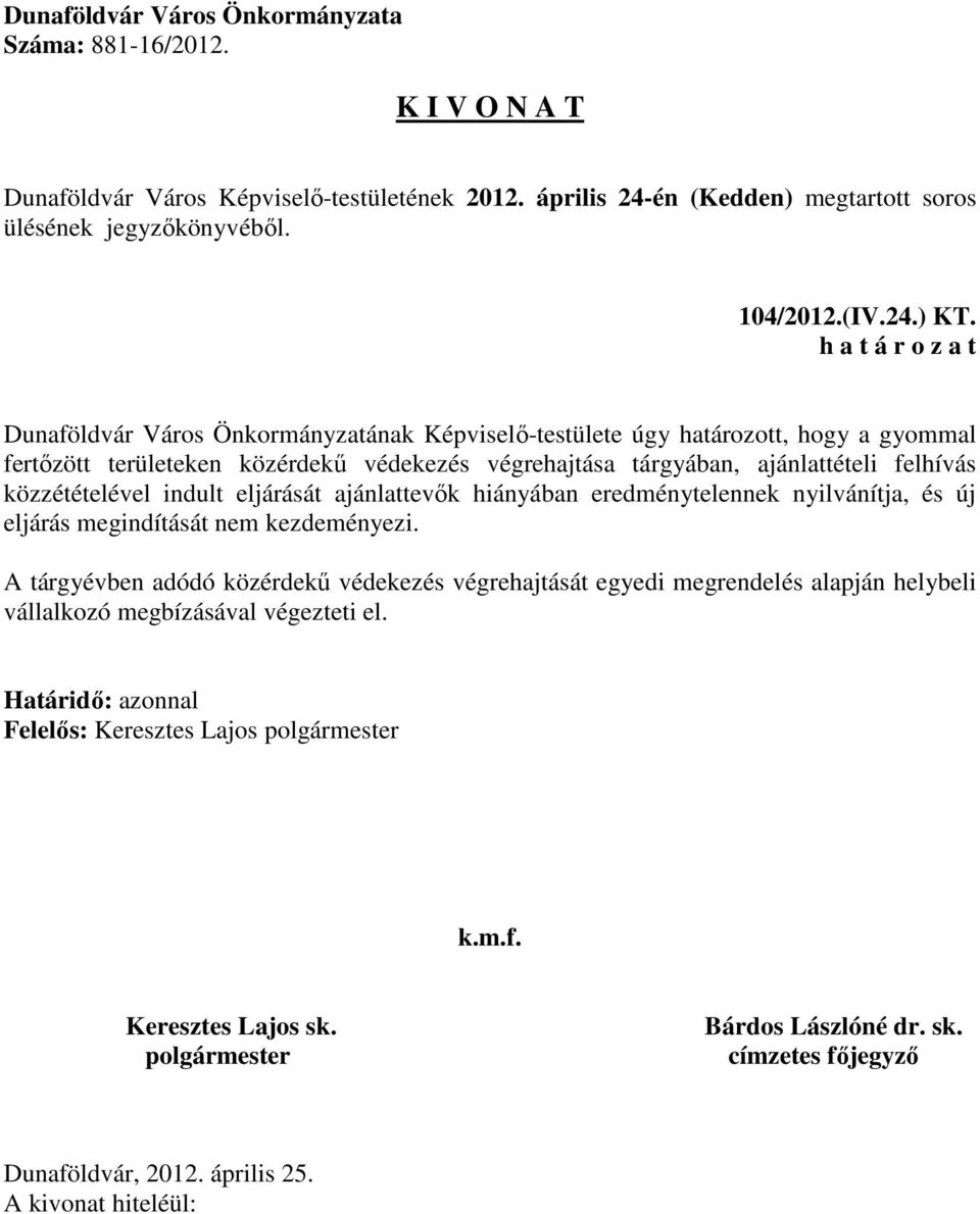 védekezés végrehajtása tárgyában, ajánlattételi felhívás közzétételével indult eljárását ajánlattevők hiányában