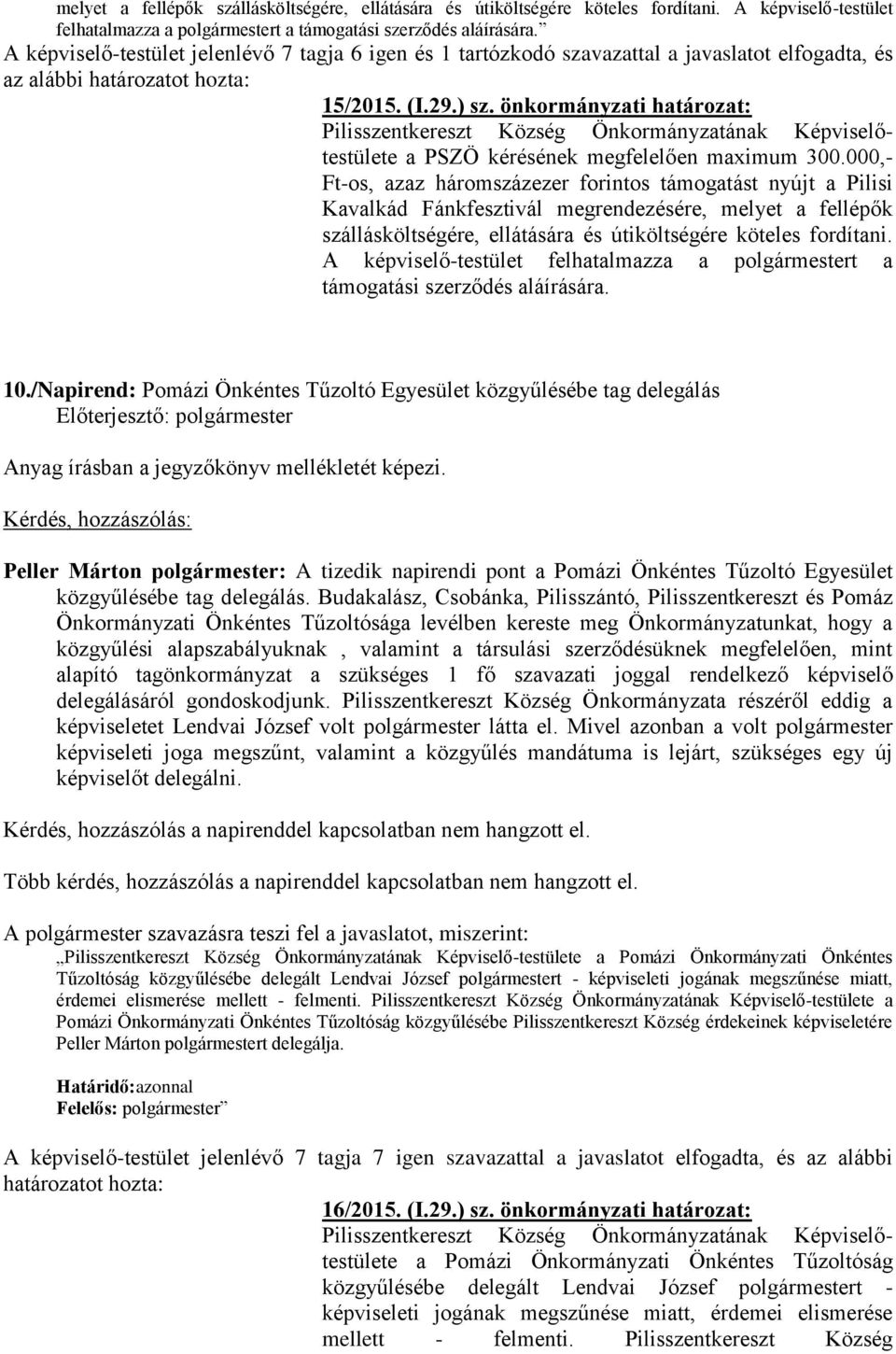 önkormányzati határozat: Pilisszentkereszt Község Önkormányzatának Képviselőtestülete a PSZÖ kérésének megfelelően maximum 300.