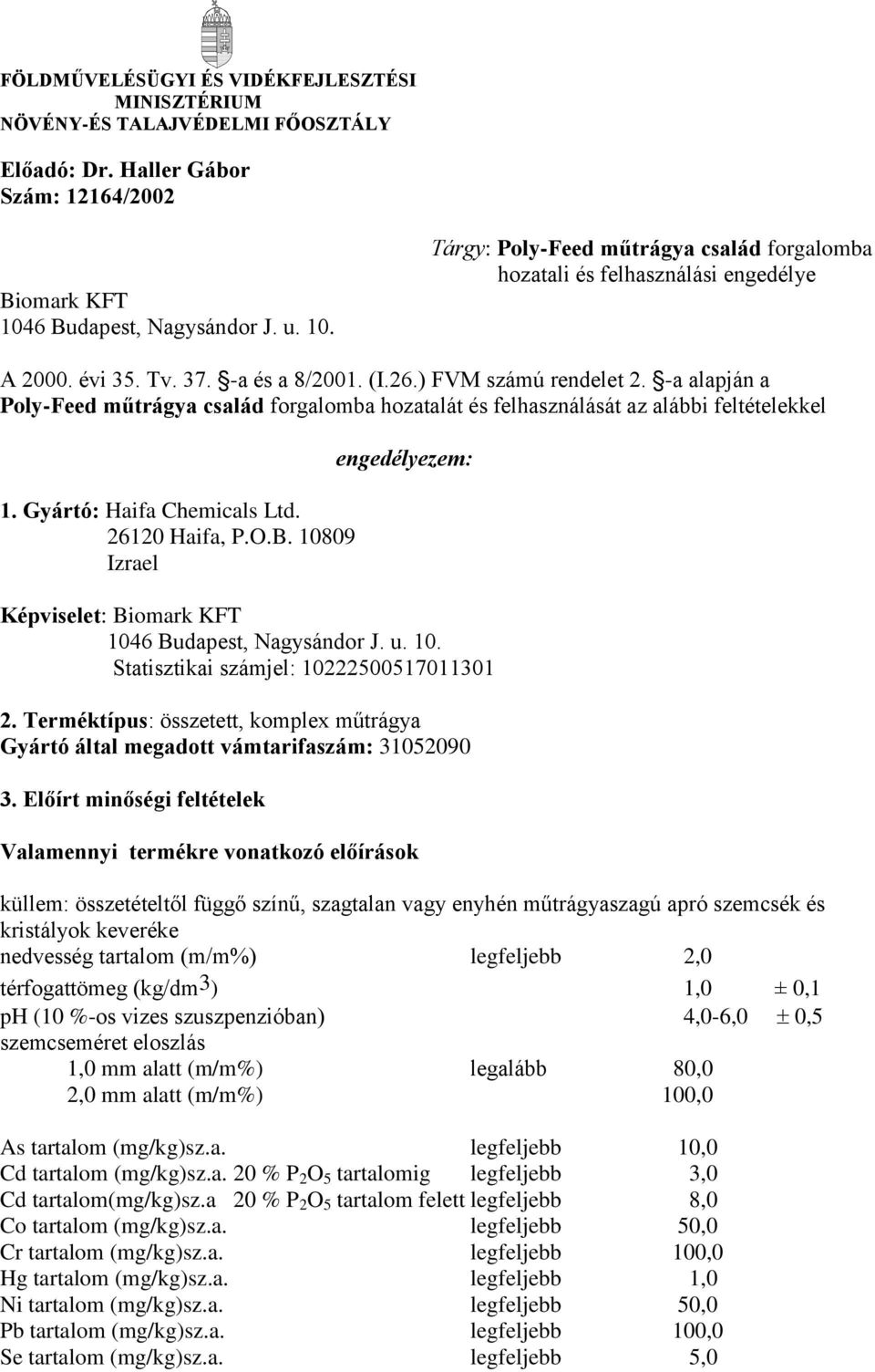 -a alapján a Poly-Feed műtrágya család forgalomba hozatalát és felhasználását az alábbi feltételekkel 1. Gyártó: Haifa Chemicals Ltd. 26120 Haifa, P.O.B.