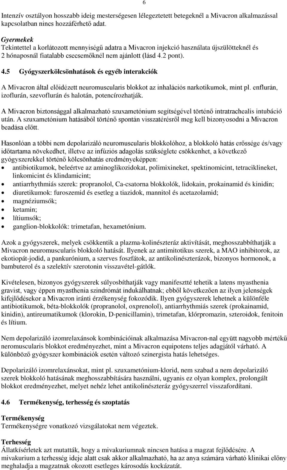 2 pont). 4.5 Gyógyszerkölcsönhatások és egyéb interakciók A Mivacron által előidézett neuromuscularis blokkot az inhalációs narkotikumok, mint pl.