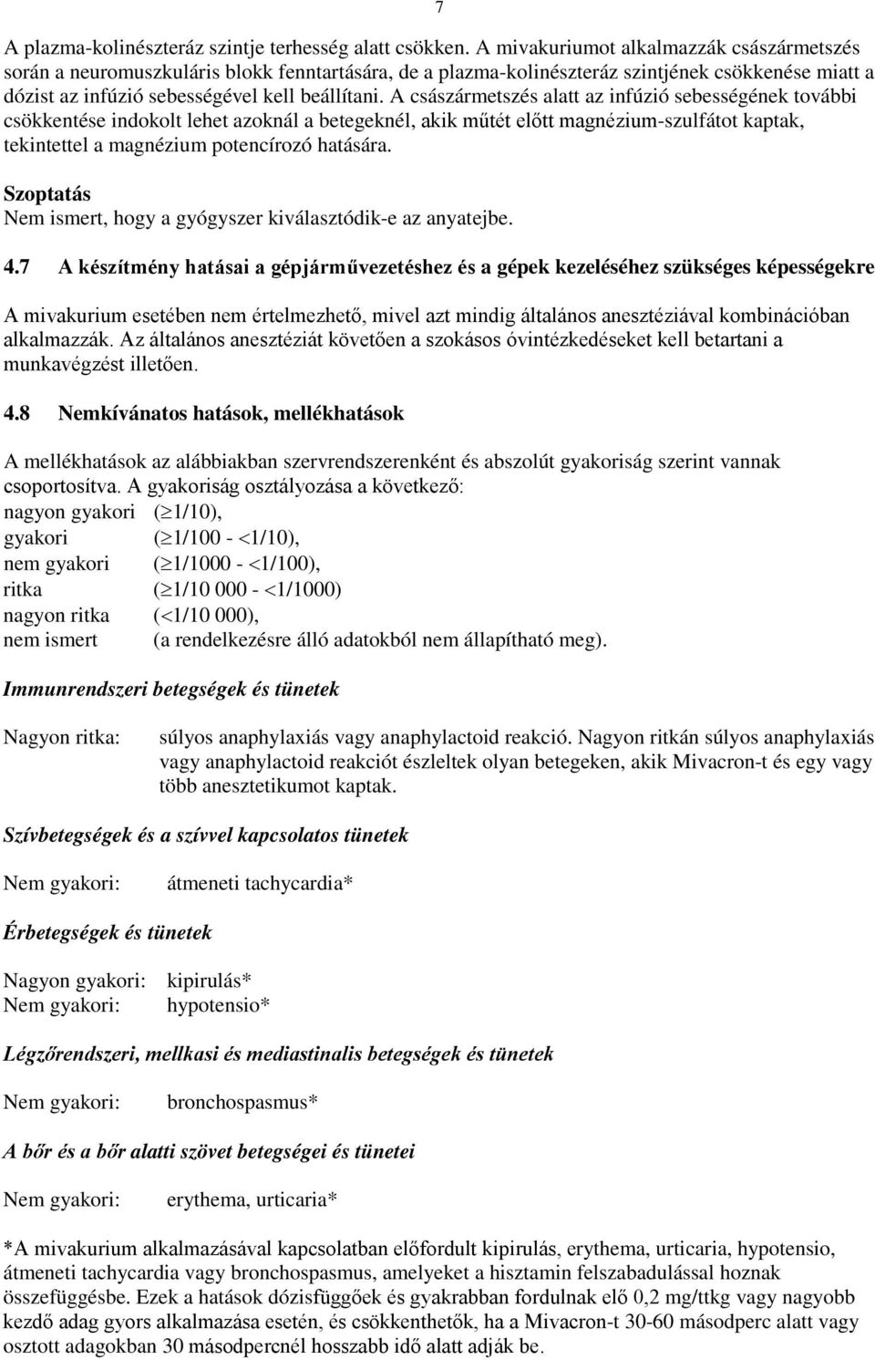 A császármetszés alatt az infúzió sebességének további csökkentése indokolt lehet azoknál a betegeknél, akik műtét előtt magnézium-szulfátot kaptak, tekintettel a magnézium potencírozó hatására.