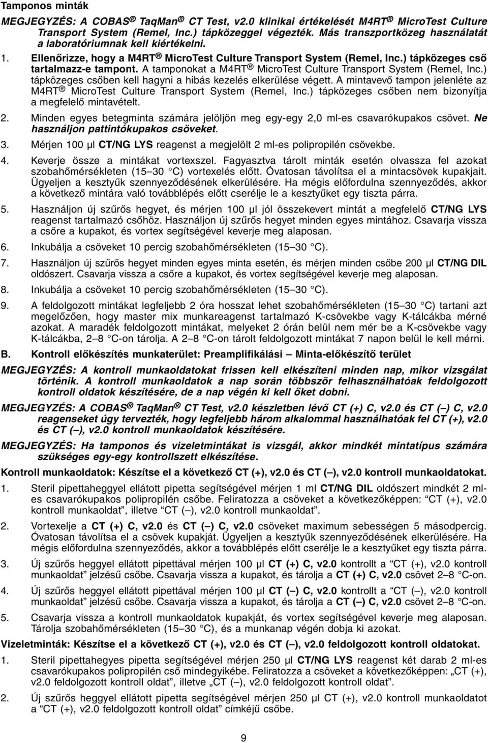 A tamponokat a M4RT MicroTest Culture Transport System (Remel, Inc.) tápközeges csőben kell hagyni a hibás kezelés elkerülése végett.