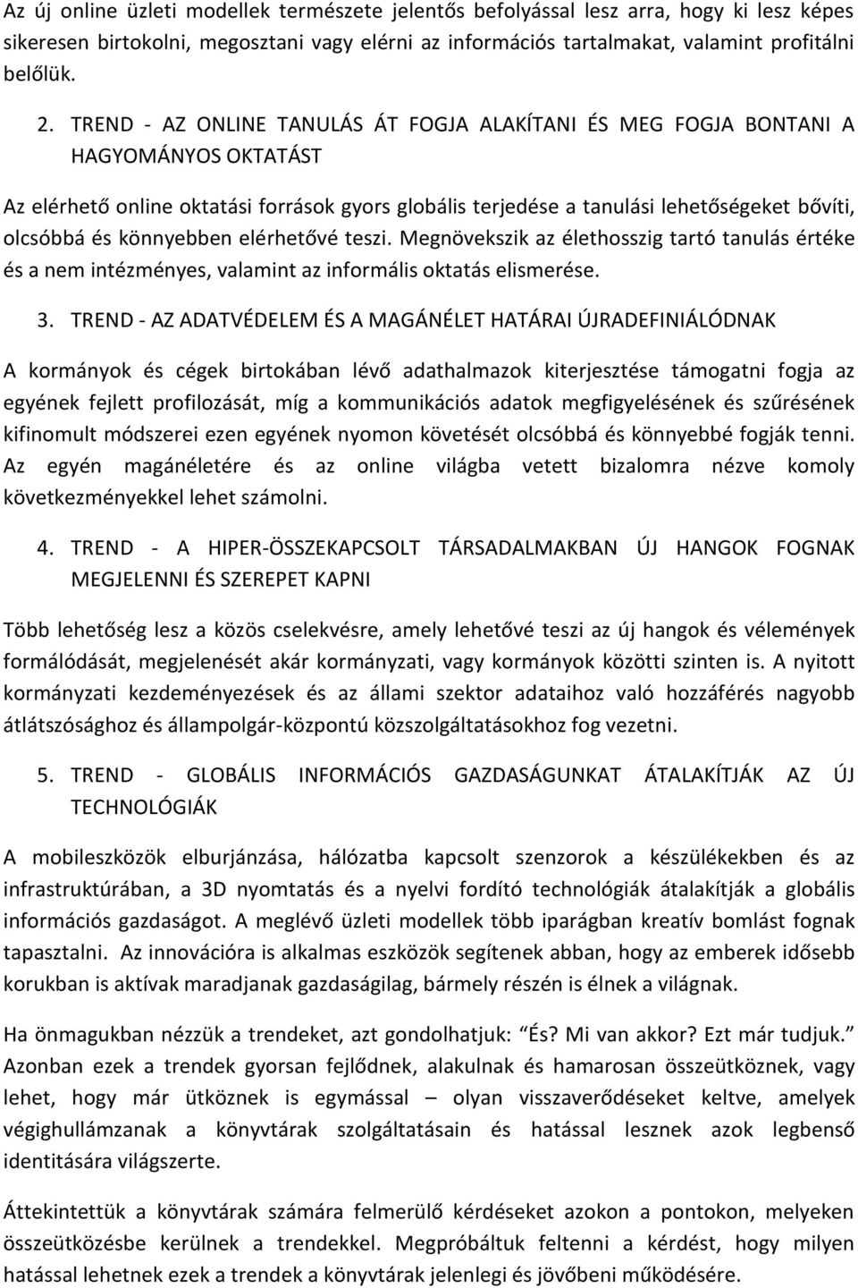 könnyebben elérhetővé teszi. Megnövekszik az élethosszig tartó tanulás értéke és a nem intézményes, valamint az informális oktatás elismerése. 3.